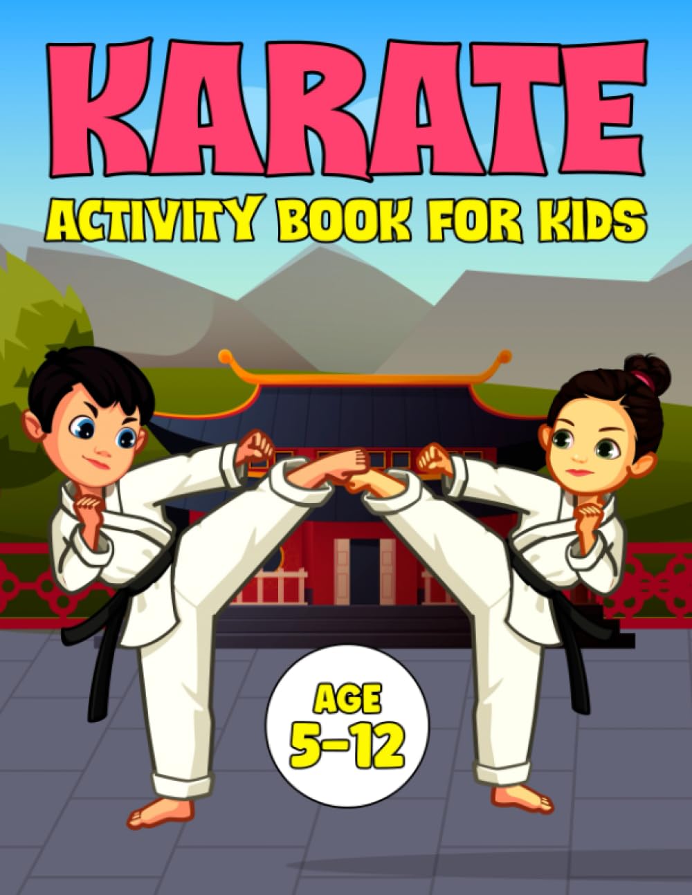 Karate Activity Book For Kids: The Ultimate Karate Activity And Coloring Book For Kids Ages 5-12| Includes Mazes, Word Search, Math, Dot Markers And MUCH MORE!