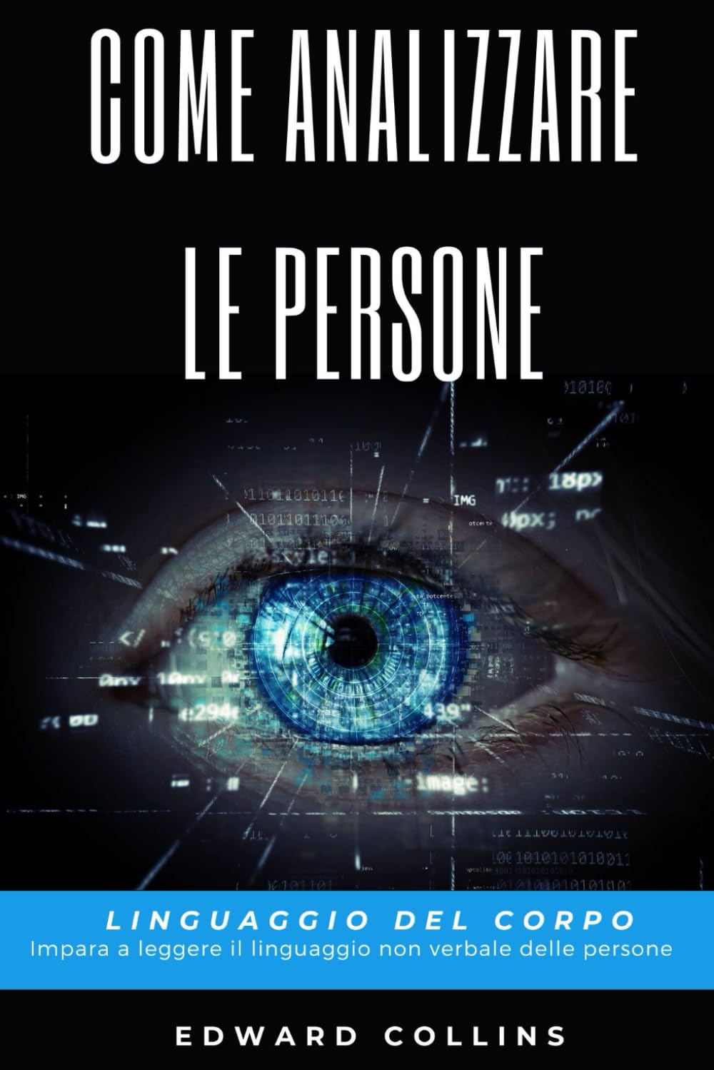 Come analizzare le persone: Linguaggio del corpo. Impara a leggere il linguaggio non verbale delle persone