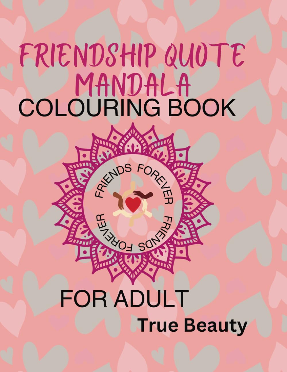 Friendship Quote Mandala Colouring Book For Adults: Adults and Teen Stress and Relaxation Colouring Book with lovely friendship Inspirational quotes for meditation.