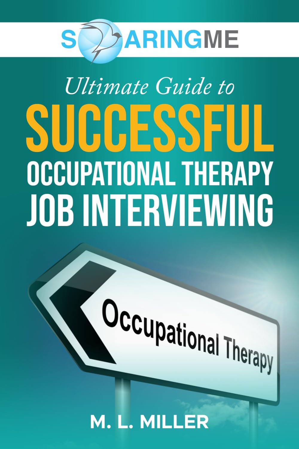 SoaringME The Ultimate Guide to Successful Occupational Therapy Job Interviewing