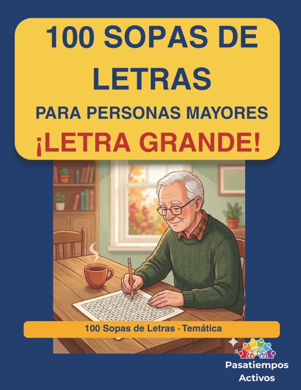 Sopas de Letras para Personas Mayores ¡Letra Grande!: 100 Sopas de Letras Temáticas con Soluciones · Fácil, Medio y Difícil · Historia, Naturaleza, ... y Más (Pasatiempos Activos — Letra Grande)