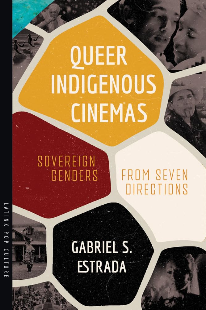 Queer Indigenous Cinemas by Gabriel S. Estrada - 9780816556403