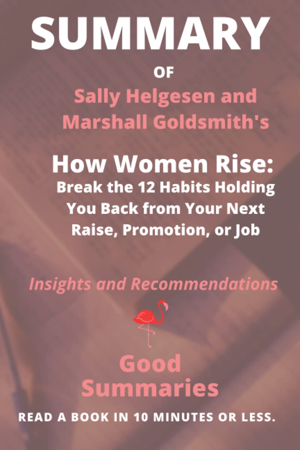 Summary of Sally Helgesen and Marshall Goldsmith's Book: How Women Rise: Break the 12 Habits Holding You Back from Your Next Raise, Promotion, or Job