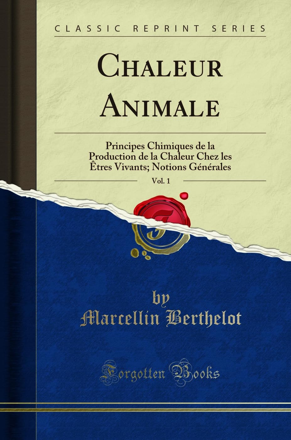Chaleur Animale, Vol. 1: Principes Chimiques de la Production de la Chaleur Chez Les Êtres Vivants; Notions Générales (Classic Reprint)