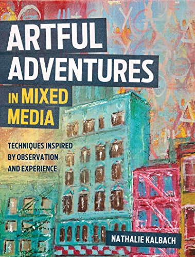 Artful Adventures in Mixed Media: Techniques Inspired by Observation and Experience (English Edition)