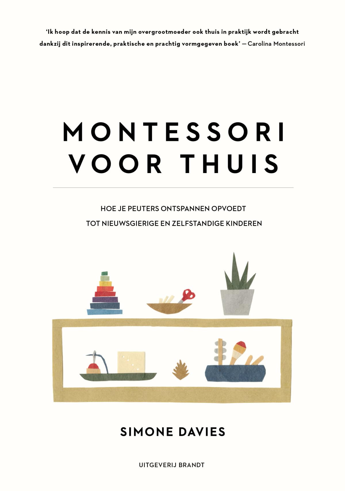 Montessori voor thuis: hoe je peuters ontspannen opvoedt tot nieuwsgierige en zelfstandige kinderen