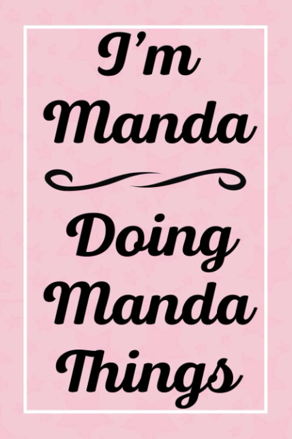 I'm Manda Doing Manda Things: Perfect for Sketching Drawing Noting and Writing, 120 Pages, 6x9