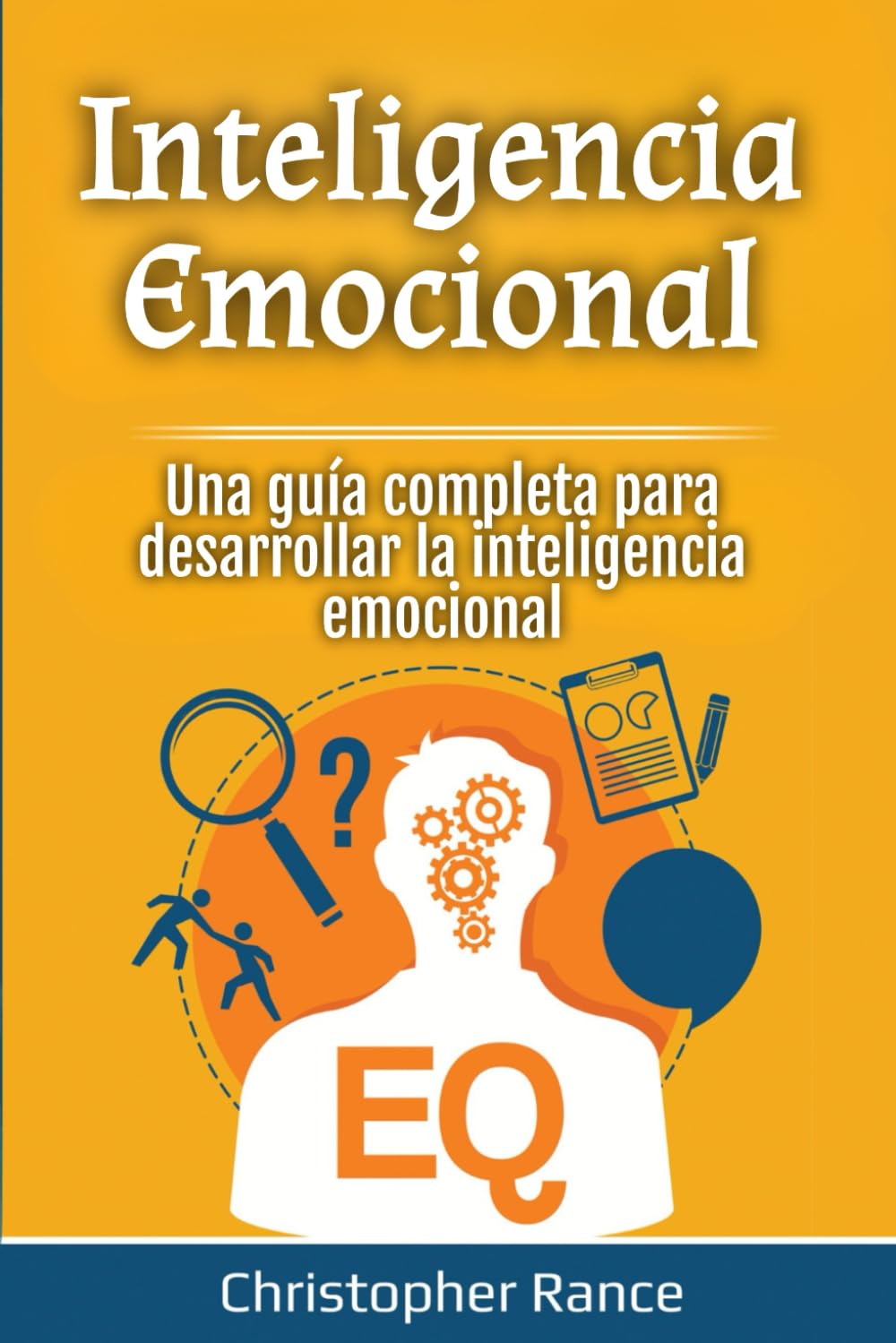 Inteligencia Emocional: Una guía completa para desarrollar la inteligencia emocional