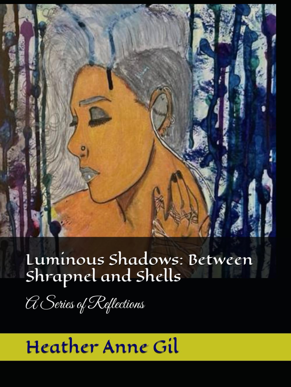 Luminous Shadows: Between Shrapnel and Shells: A Series of Reflections (Luminous Shadows: A Reflection in Poem)