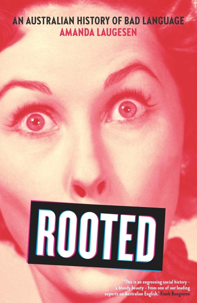 Rooted: An Australian history of bad language by Dr Amanda Laugesen PAPERBACK