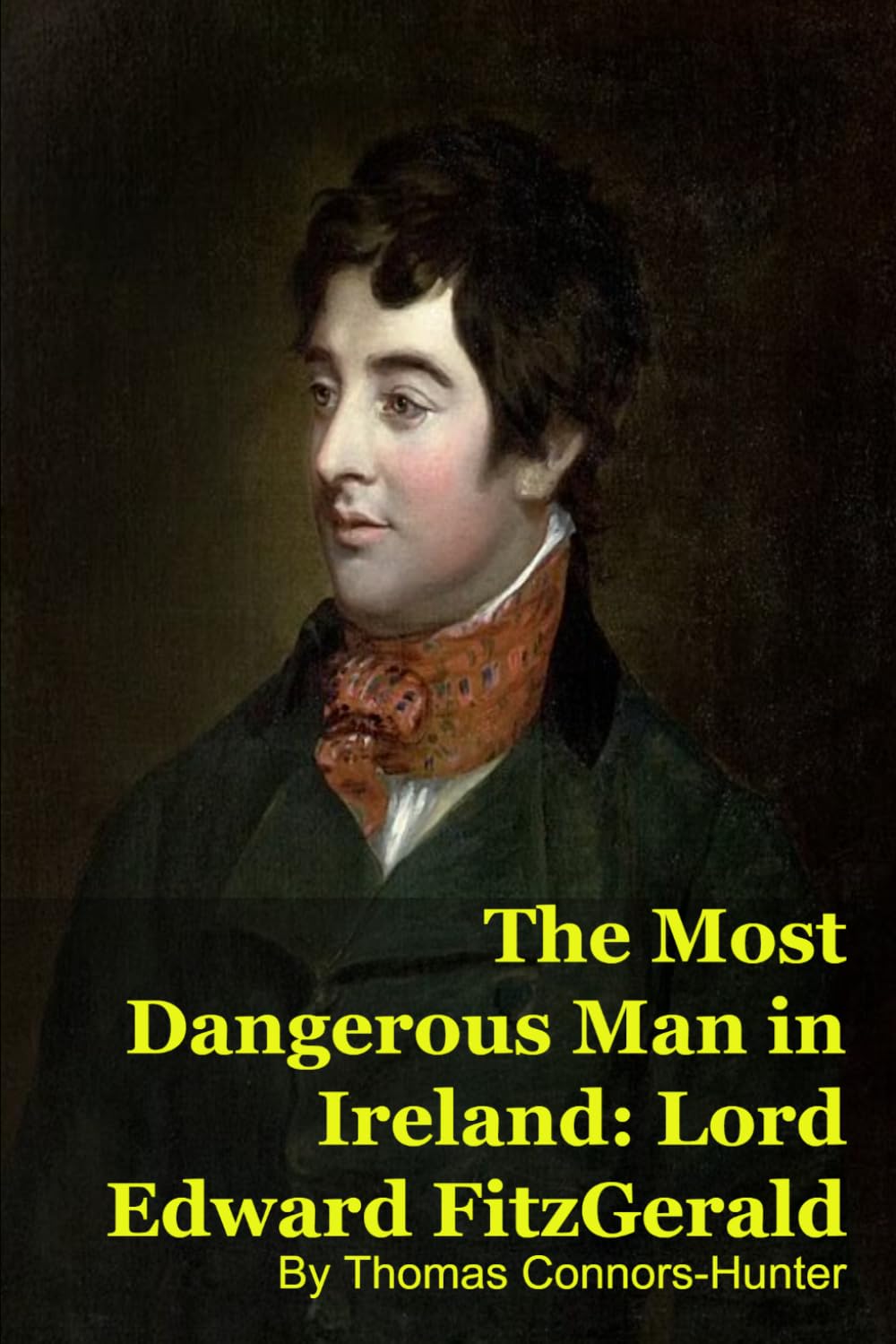 The Most Dangerous Man in Ireland: Lord Edward FitzGerald