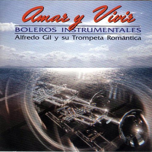 Amar Y Vivir (Boleros Instrumentales) Alfredo Gil
