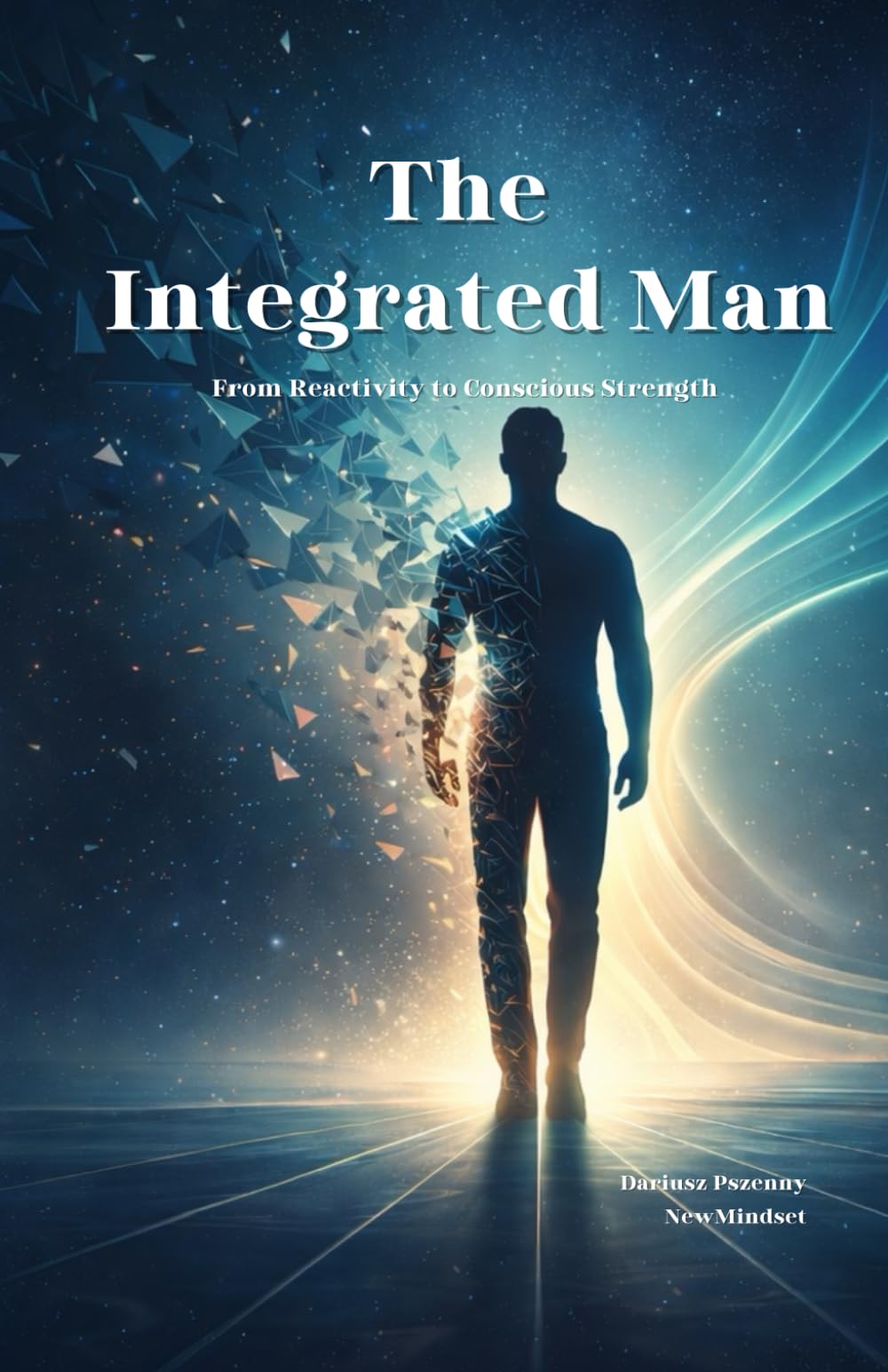 The Integrated Man: From Reactivity to Conscious Strength.