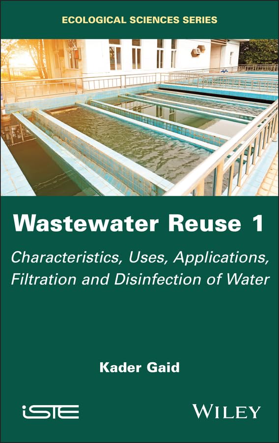 Wastewater Reuse 1: Characteristics, Uses, Applications, Filtration and Disinfection of Water (ISTE Invoiced)