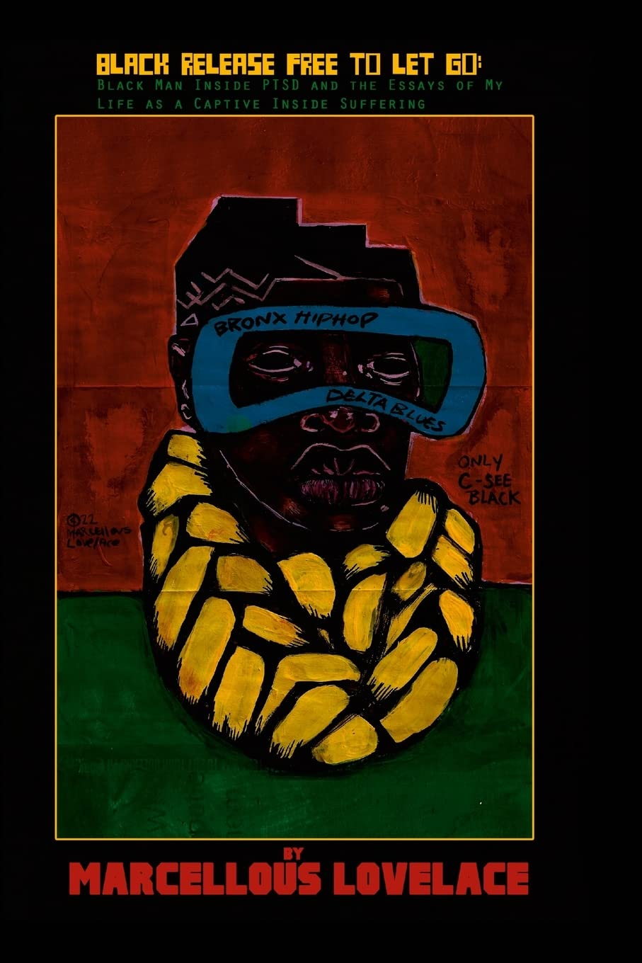 Black Release Free To Let Go: Black Man Inside PTSD and the Essays of my Life as a Captive Inside Suffering: Black Man Inside PTSD and the Essays of my Life as a Captive Inside Suffering