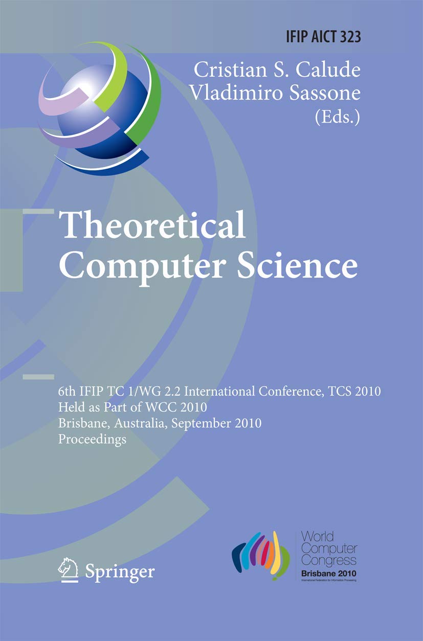 Theoretical Computer Science: 6th IFIP WG 2.2 International Conference, TCS 2010, Held as a Part of WCC 2010, Brisbane, Australia, September 20-23, ... and Communication Technology, 323)