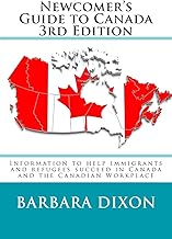 Newcomer's Guide to Canada 3rd Edition: Information to help immigrants and refugees succeed in Canada and the Canadian Workplace