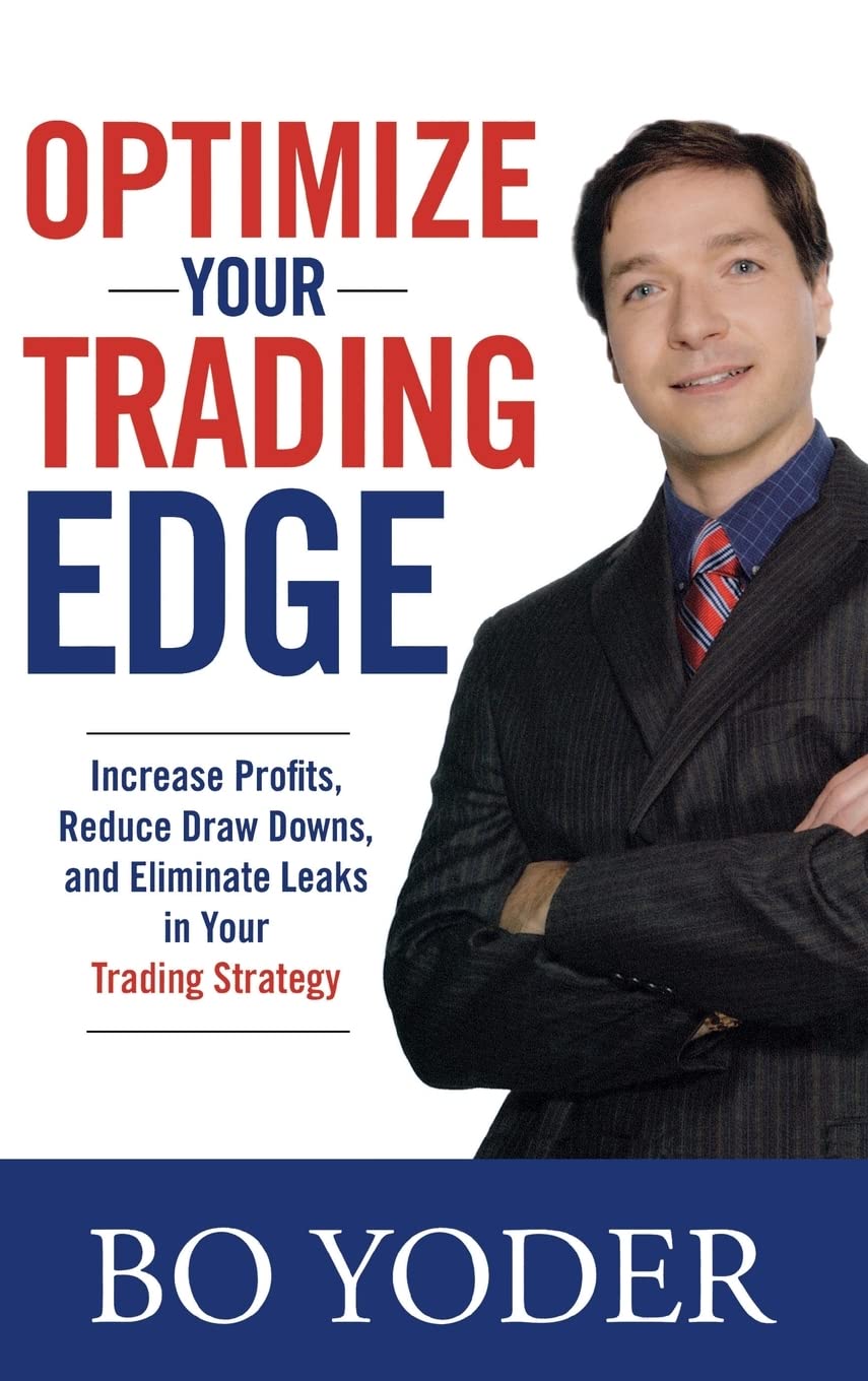Optimize Your Trading Edge: Increase Profits, Reduce Draw-Downs, and Eliminate Leaks in Your Trading Strategy (GENERAL FINANCE & INVESTING)