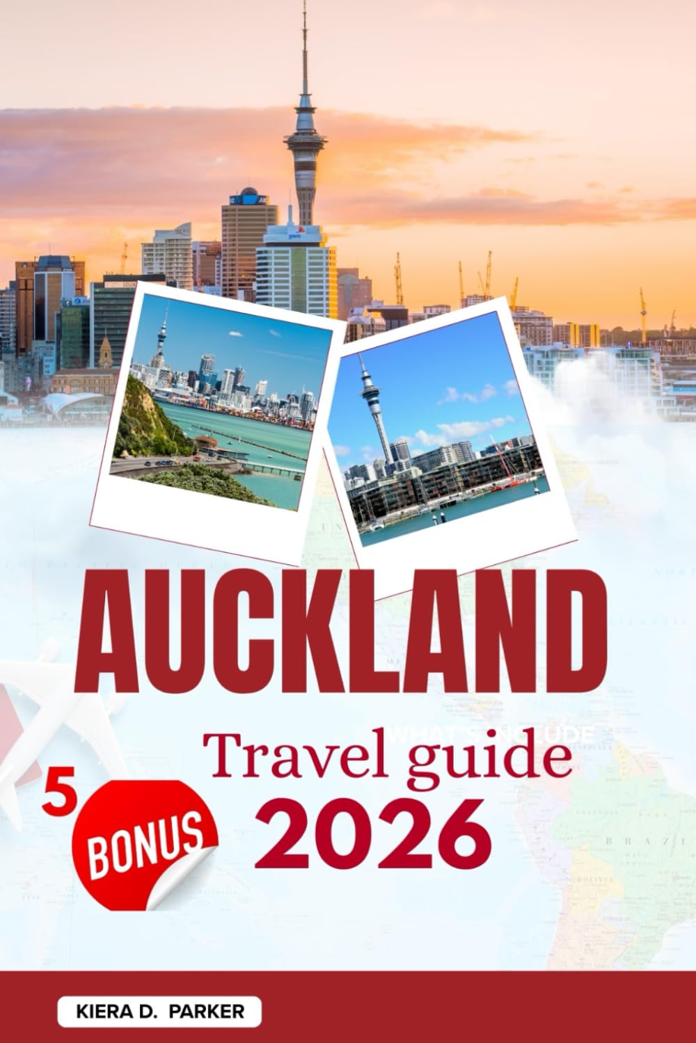 AUCKLAND TRAVEL GUIDE 2026: Explore Volcanoes, Hidden Beaches & Island Getaways: The Complete Manual for City Landmarks, Maori Culture, Outdoor Adventures & Local Dining Secrets
