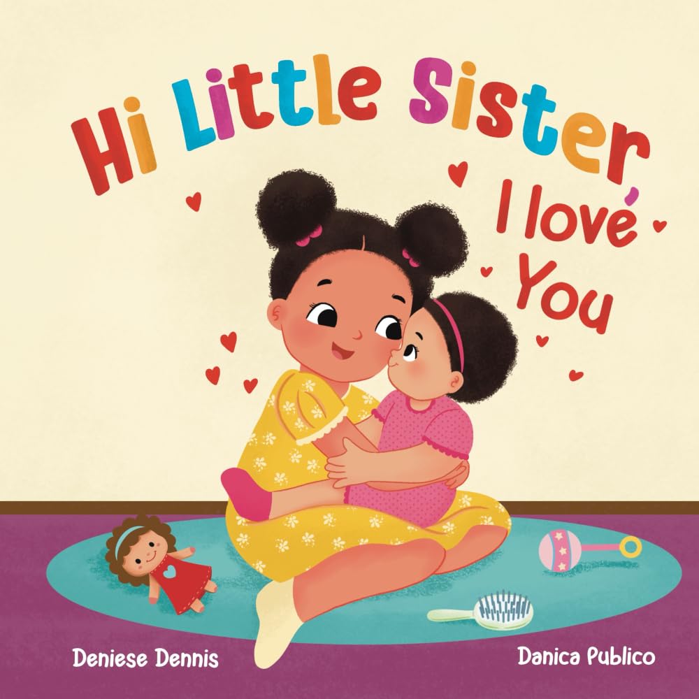 Hi, Little Sister, I love You: A Sweet Gift Keepsake Book Welcoming a New Baby Sister to the Family (I Love You Sibling Series)
