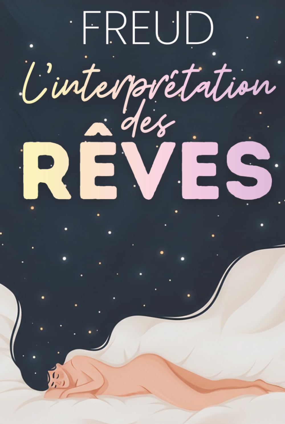 L’interprétation des rêves expliquée et appliquée: Le classique de Freud, enrichi de 150 fiches pratiques pour mieux comprendre désirs, conflits et décisions