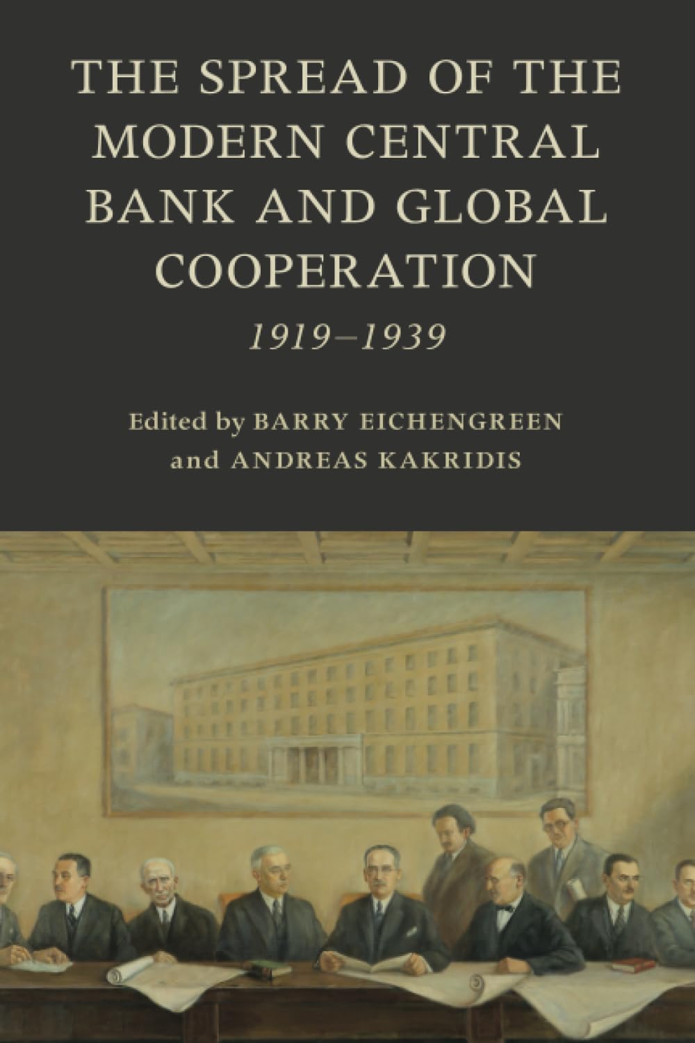 The Spread of the Modern Central Bank and Global Cooperation (Studies in Macroeconomic History)