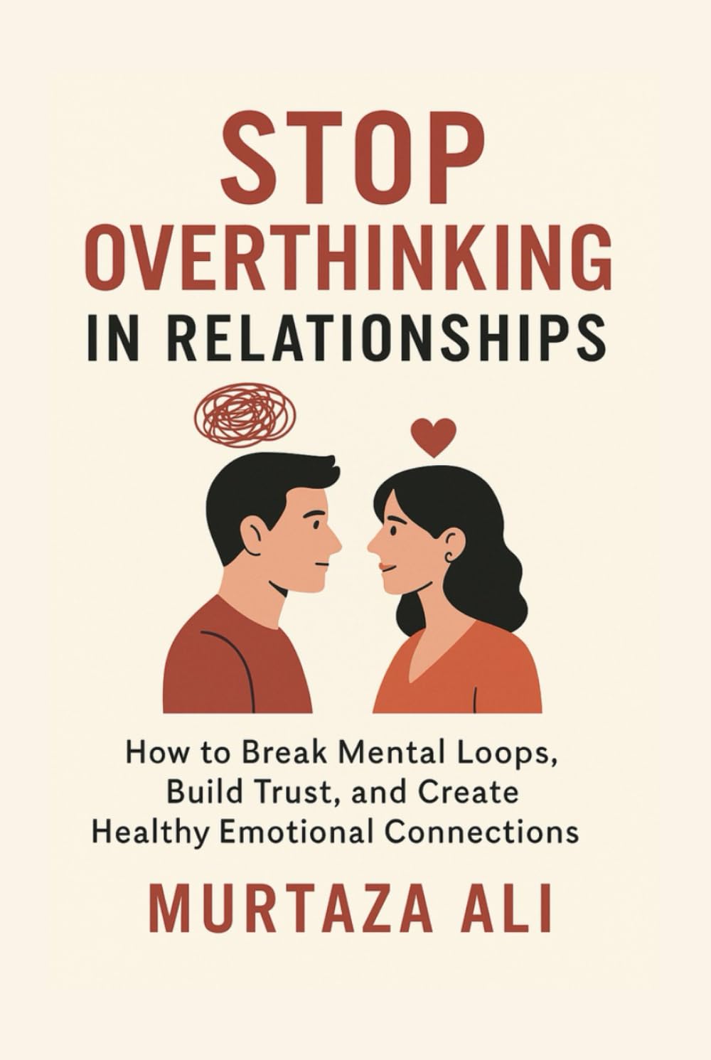 Stop Overthinking in Relationships: How to Break Mental Loops, Build Trust, and Create Healthy Emotional Connections