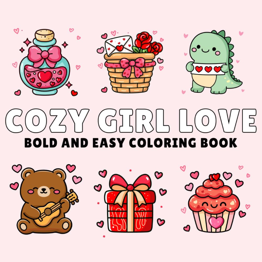 Cozy Girl Love Coloring: Cute & Cozy Self Love Coloring Pages for Valentine’s Day – Bold and Easy Cozy Girl Designs for Relaxation and Stress Relief