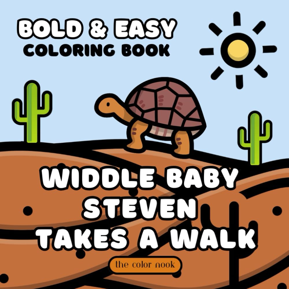 Widdle Baby Steven Takes A Walk: Coloring Book featuring Kimberly & Ethan's Beloved Tortoise, Bold and Easy Images for Adults, Teens and Kids for ...