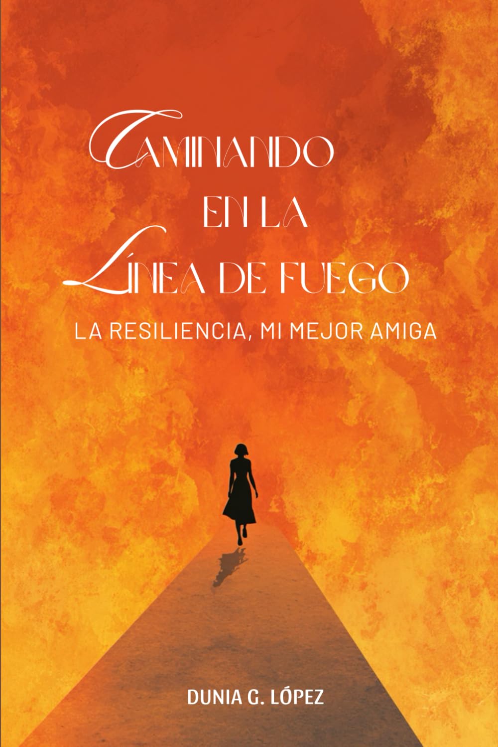 Caminando en la Línea de Fuego: La Resiliencia, mi Mejor Amiga