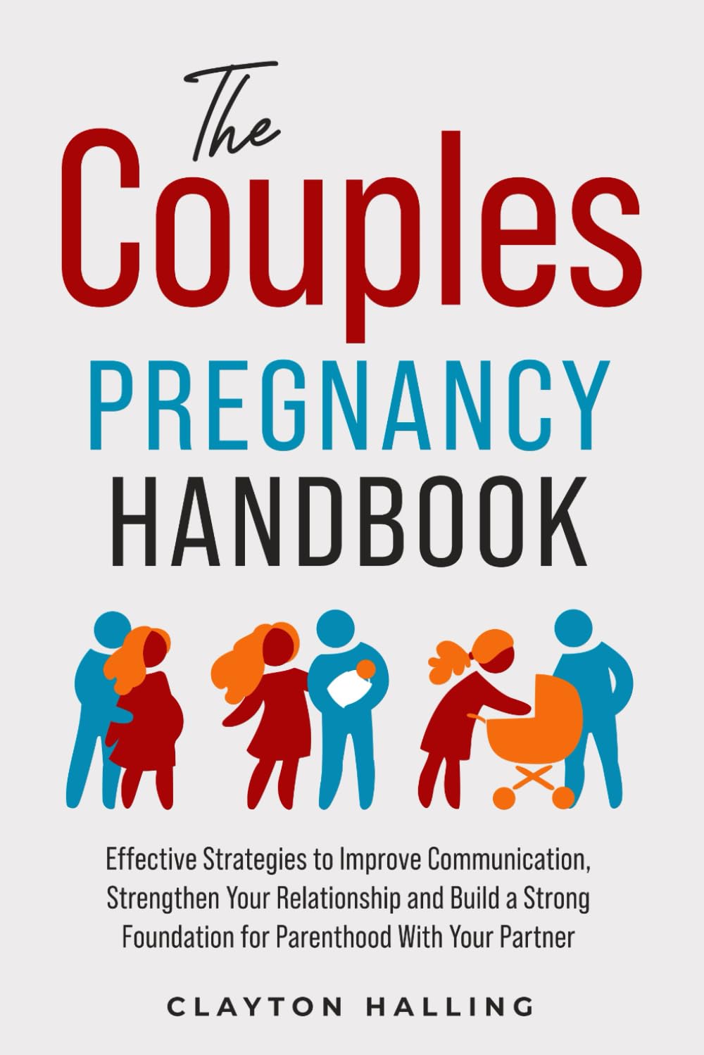 The Couples Pregnancy Handbook: Effective Strategies to Improve Communication, Strengthen Your Relationship, and Build a Strong Foundation for Parenthood With Your Partner