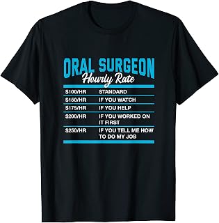 Oral Surgeon Hourly Rate Funny Dental Surgeon Humor T-Shirt