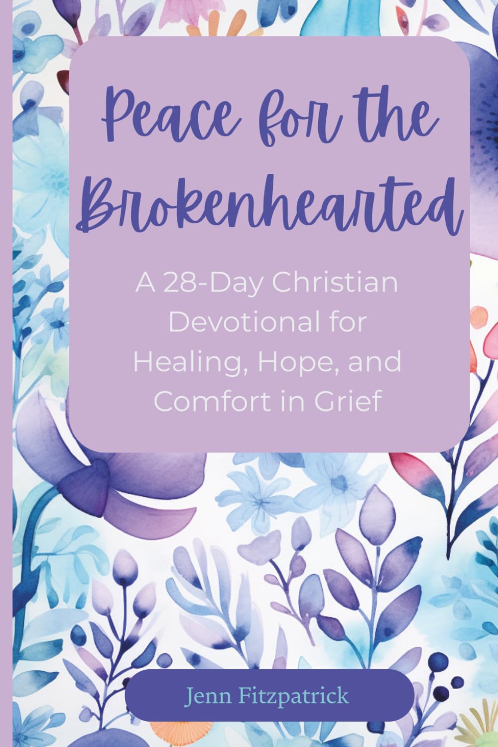 Peace for the Brokenhearted: -A 28-Day Christian Devotional for Healing, Hope, and Comfort in Grief