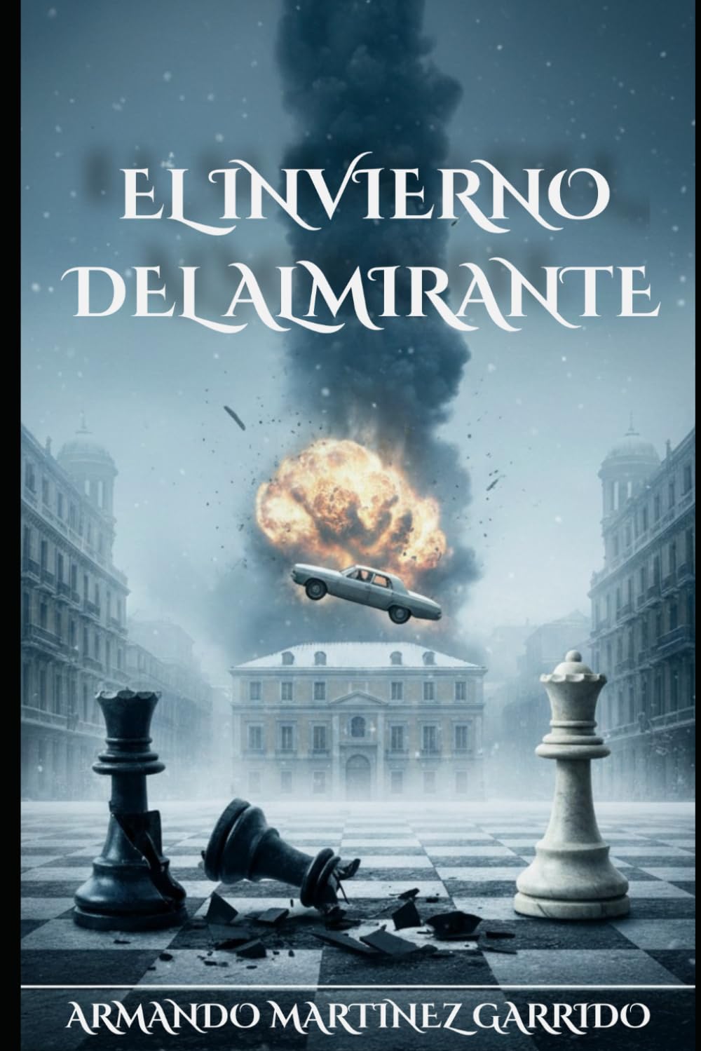 EL INVIERNO DEL ALMIRANTE: Una novela de conspiración en el Madrid de 1973.