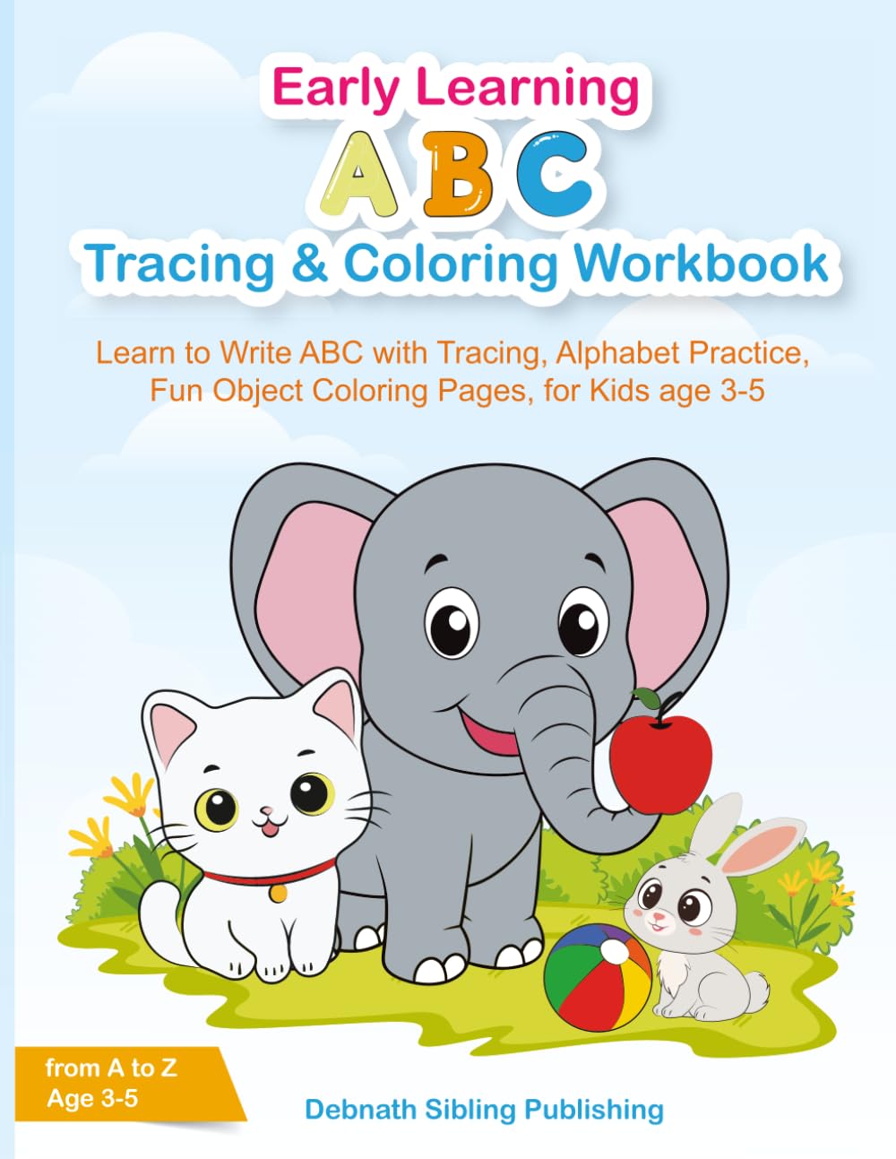 Early Learning ABC Tracing & Coloring Workbook: Learn to write with Tracing, Alphabet Practice, Fun Object Coloring Pages, for Kids age 3-5 (Early Learning Activity Workbooks for Preschoolers)