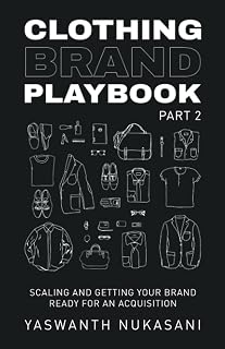 Clothing Brand Playbook: Part 2 - Scaling & Growth: Scaling and Getting Your Brand Ready For An Acquisition (How to Start and Grow Your Own Clothing Brand)