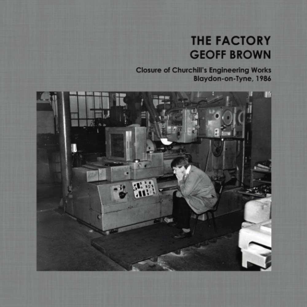 The Factory: Closure of Churchill's Engineering Works, Blaydon-on-Tyne, 1986