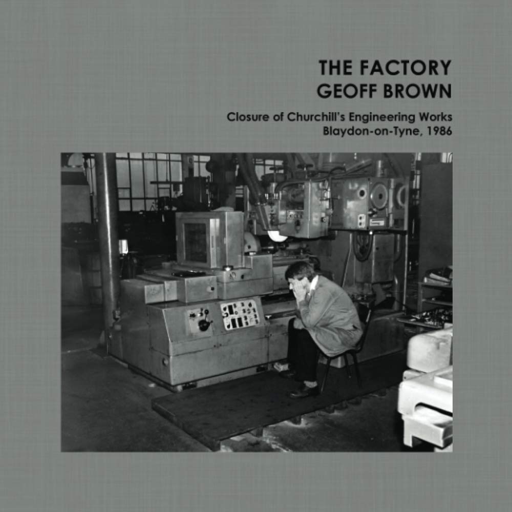 The Factory: Closure of Churchill's Engineering Works, Blaydon-on-Tyne, 1986