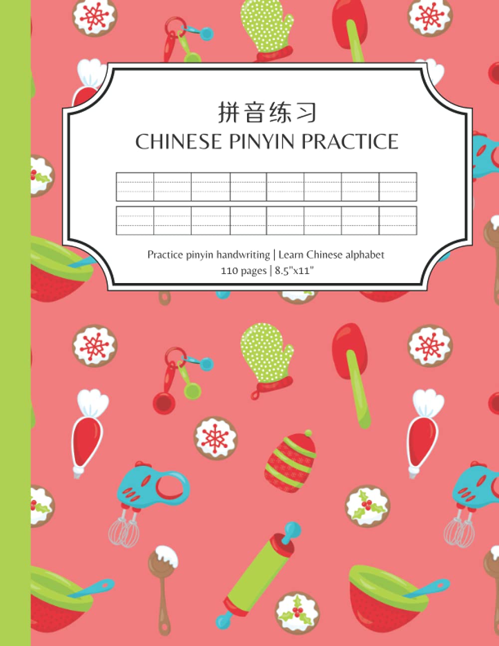 Chinese Pinyin Practice: Blank Pinyin Writing Practice Notebook for Mandarin Chinese Language Learning 110 Pages Large Size 8.5"x11" - Holiday Baking Theme