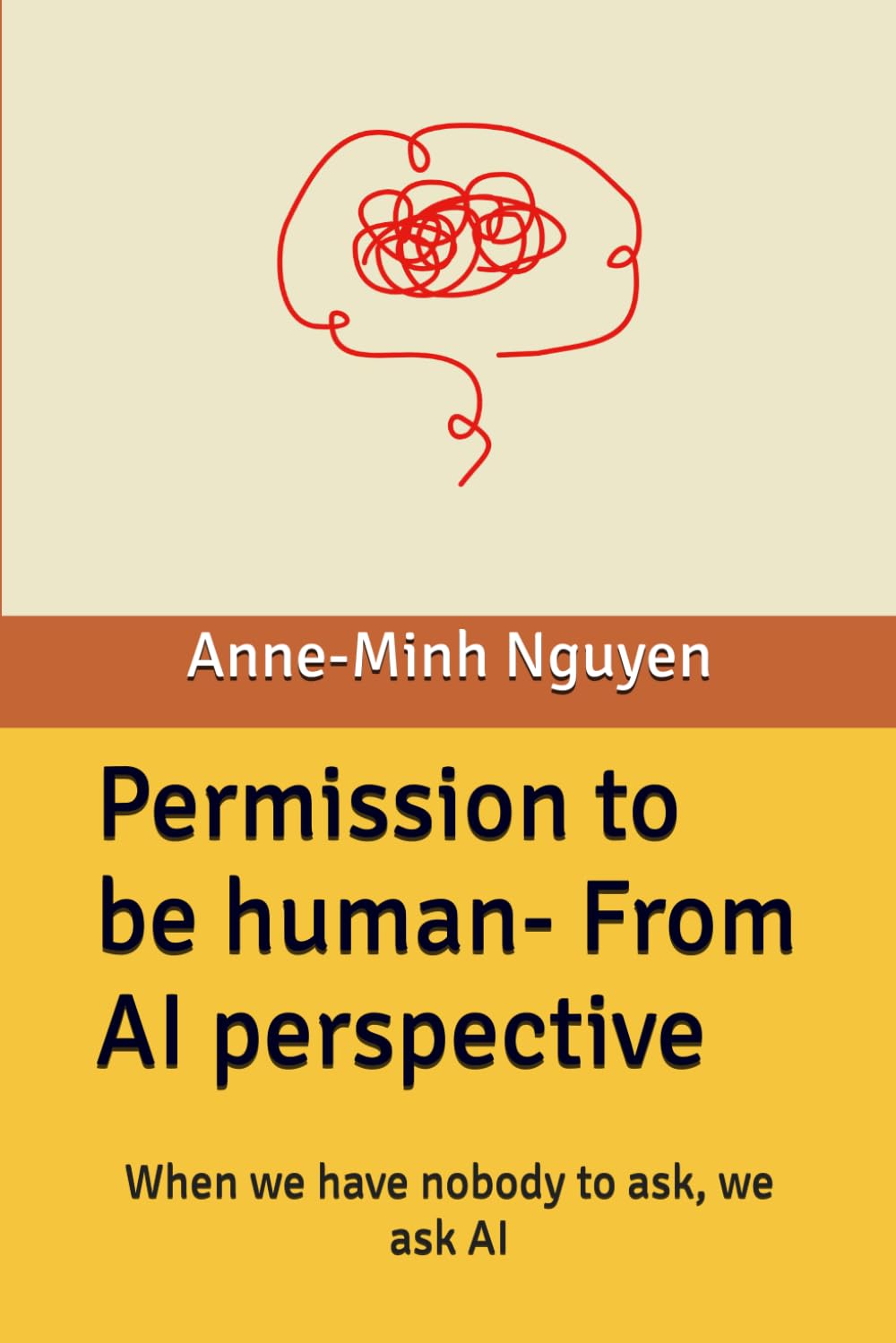 Permission to be human- From AI perspective: When we have nobody to ask, we ask AI