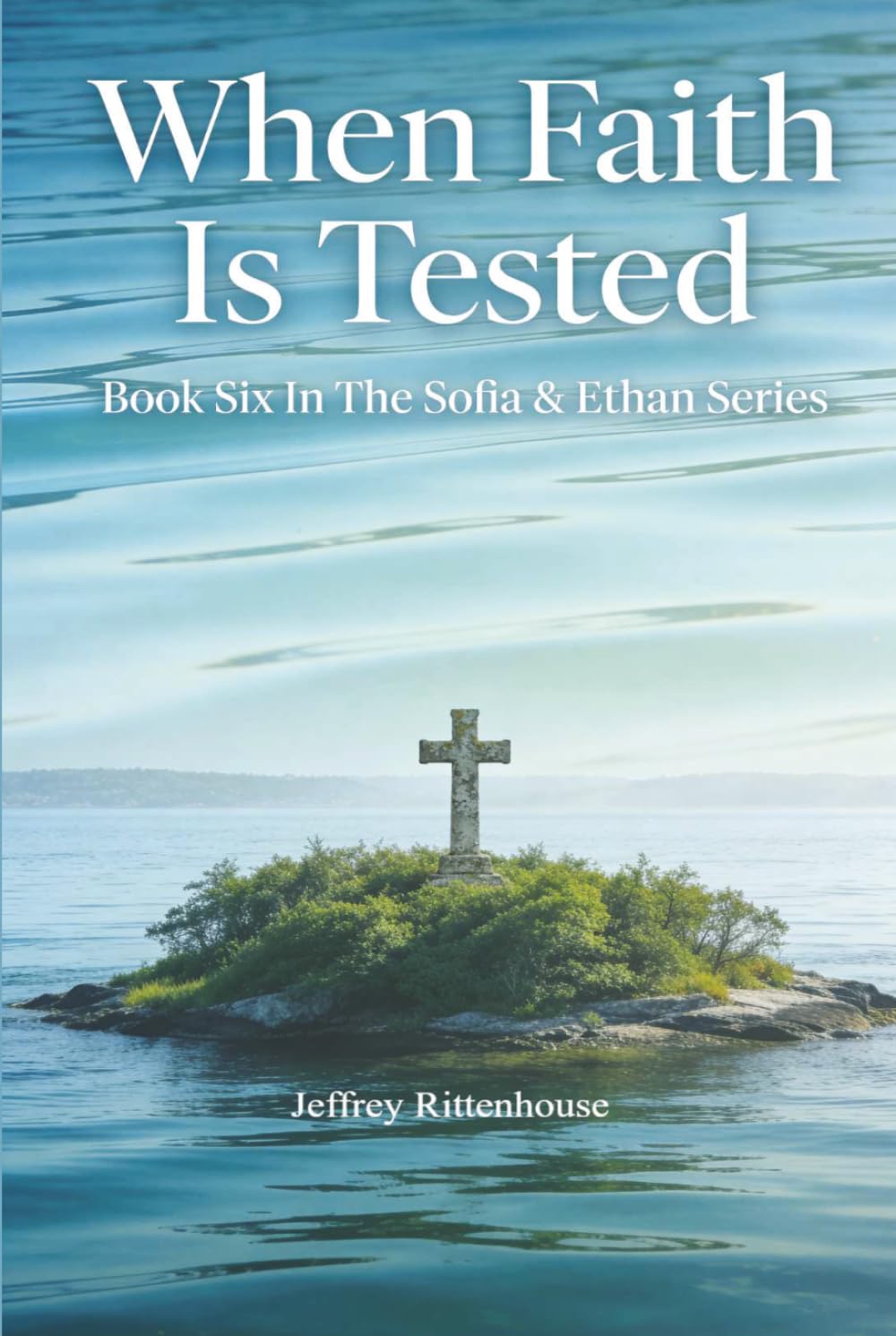 When Faith Is Tested: Book Six In The Sofia & Ethan Series (Sofia and Ethan Novel Series)