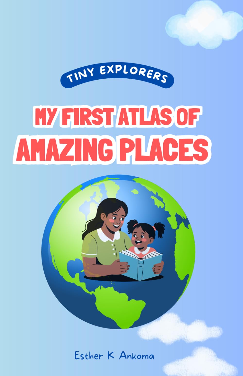 Tiny Explorers: My First Atlas of Amazing Places