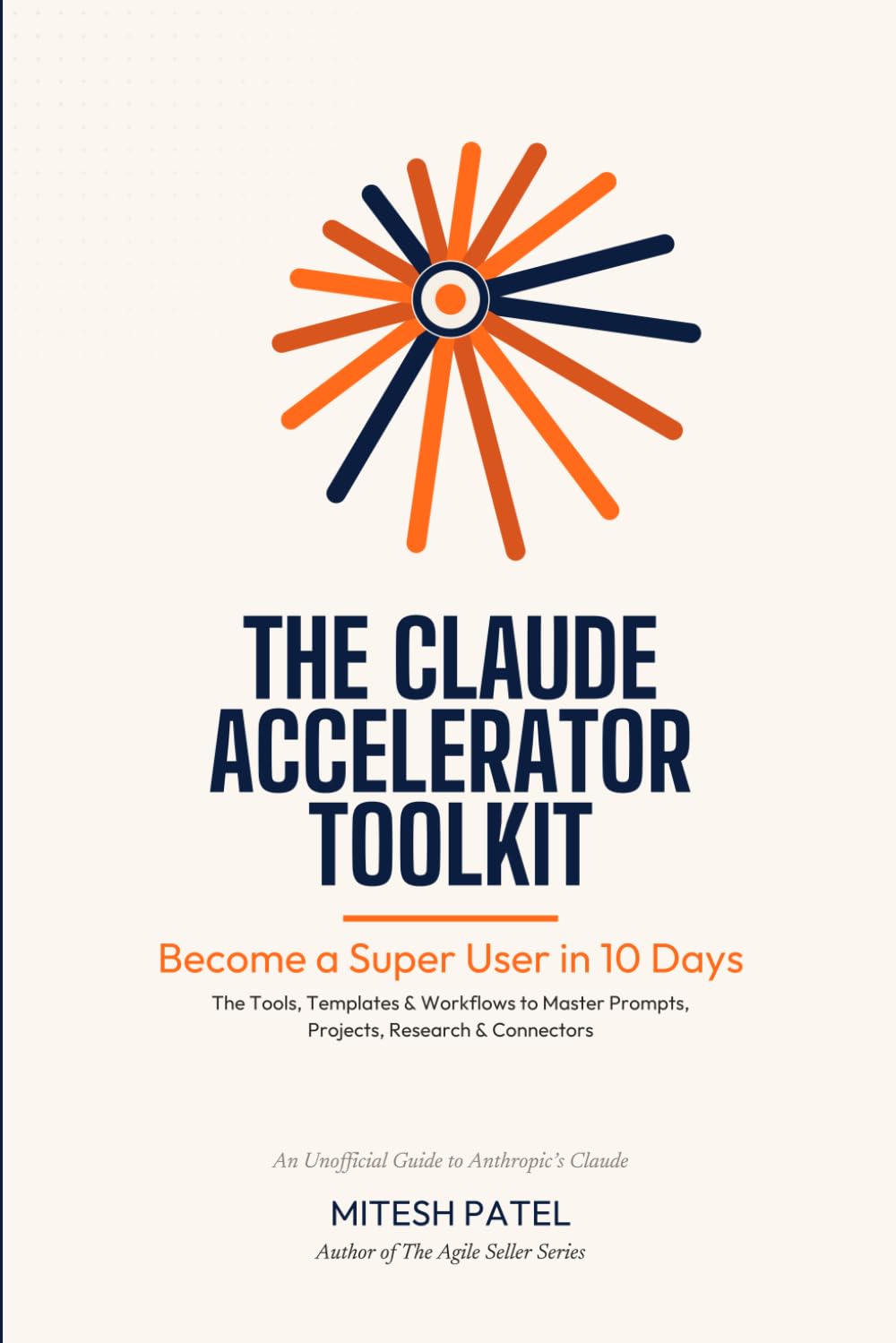 The Claude Accelerator Toolkit: Become a Super User in 10 Days — Master Prompts, Projects, Research, Connectors & AI Workflows (An Unofficial Guide)
