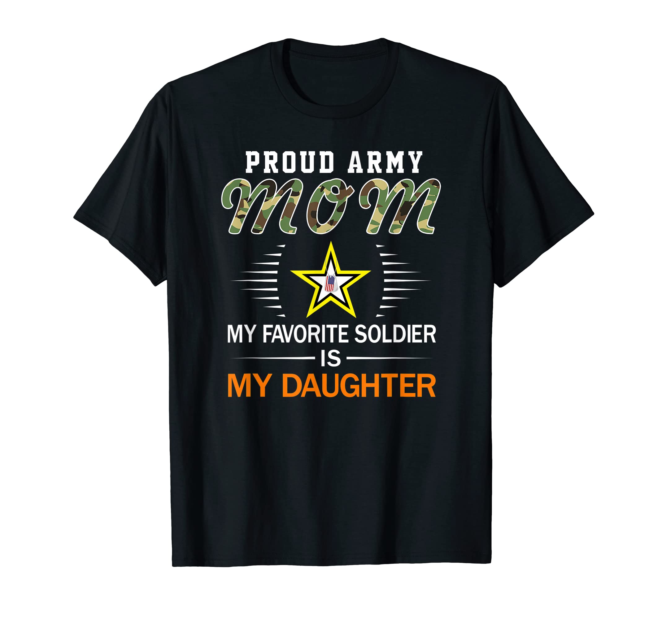 My Favorite Soldier Is My Daughter- Proud Army Mom Army T-Shirt