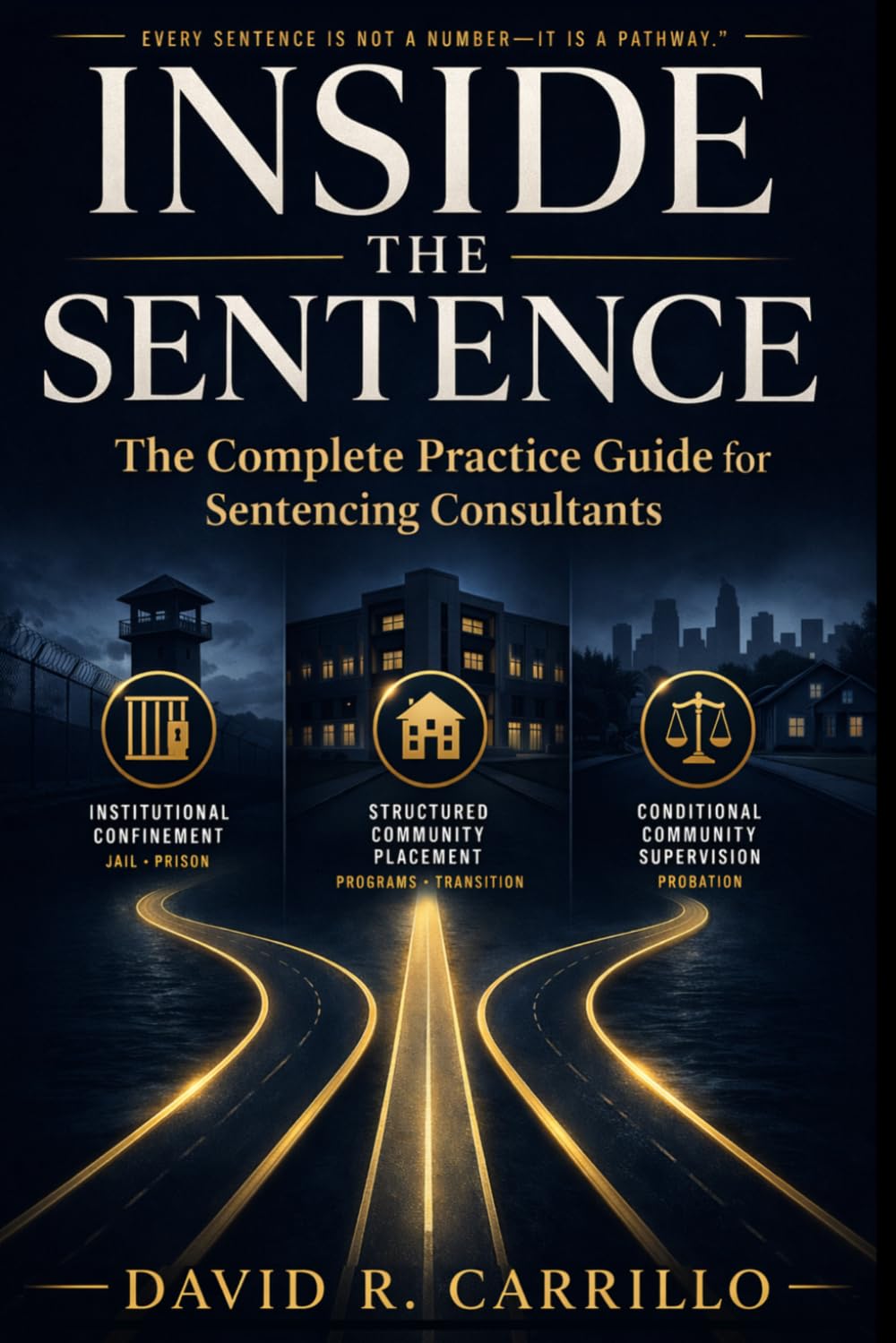 Inside the Sentence: The Complete Practice Guide for Sentencing Consultants