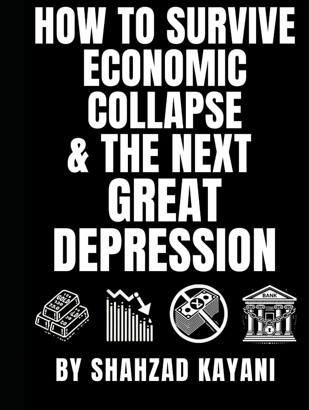 How to Survive Economic Collapse & The Next Great Depression: The Ultimate Guide on How to Prepare, Adapt, and Thrive When the Economy Crashes