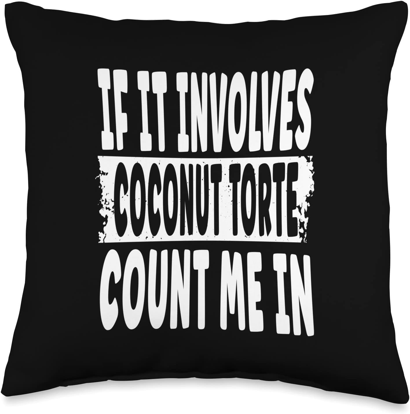 Celebrate Coconut Torte If It Involves Coconut Torte Count Me in-Cake Lover Throw Pillow, 16x16, Multicolor