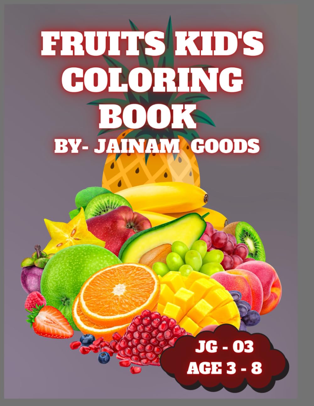 Fruits Kids Coloring Book by Jainam Goods | Fun & Easy Fruit Coloring Pages for Toddlers and Kids Ages 3–8 | Bold Lines, Cute Fruit Illustrations, Stress-Free Creative Fun