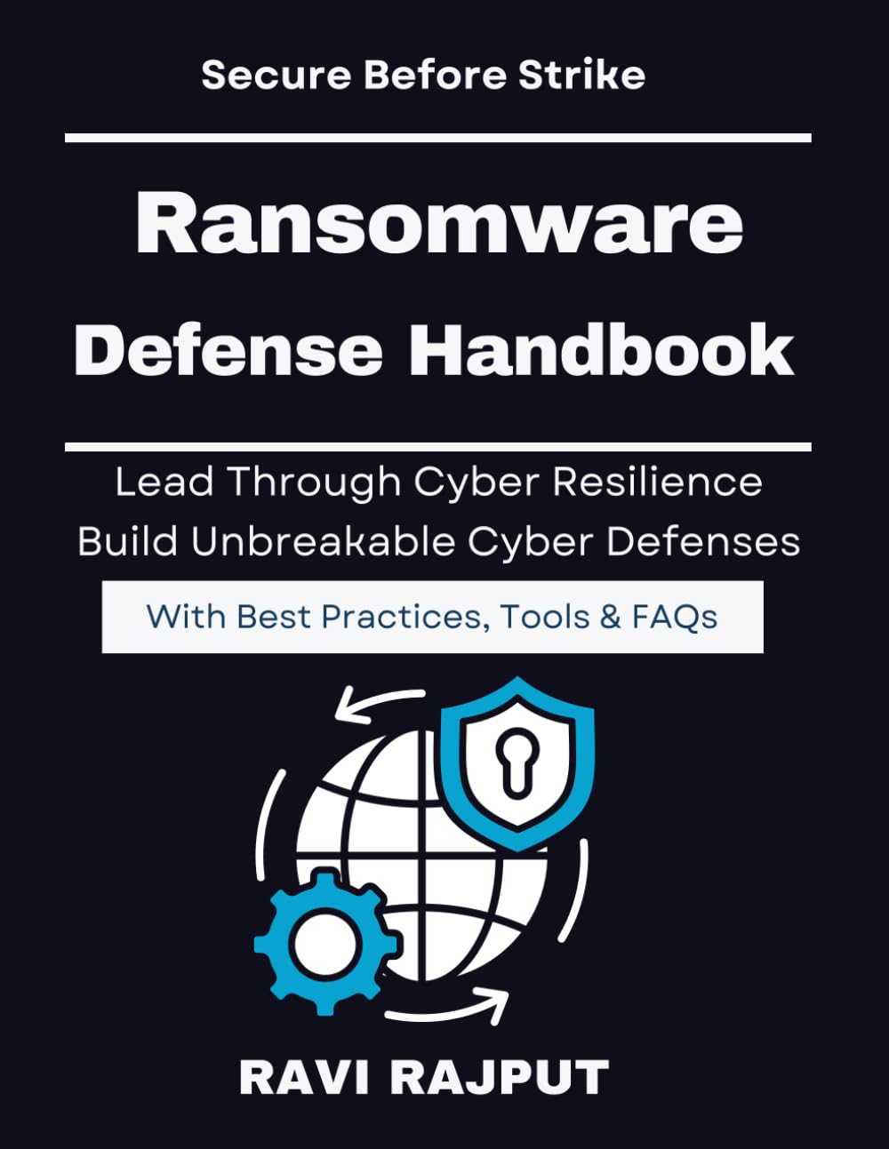 Ransomware Defense Handbook: Anatomy of Ransomware Attacks | Cybersecurity Resilience and Recovery | SOC Based Ransomware Defense Model | Business Continuity Against Ransomware