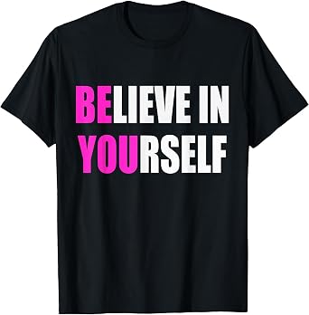 Believe in Yourself Motivational Inspirational Novelty Item T-Shirt